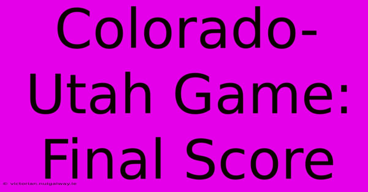 Colorado-Utah Game: Final Score