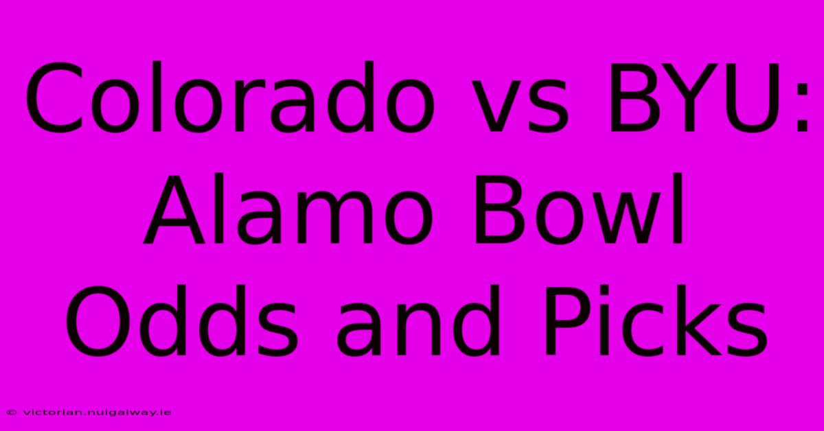 Colorado Vs BYU: Alamo Bowl Odds And Picks