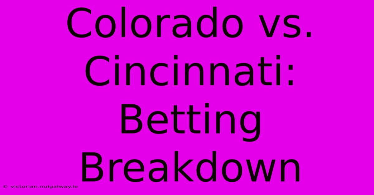 Colorado Vs. Cincinnati: Betting Breakdown