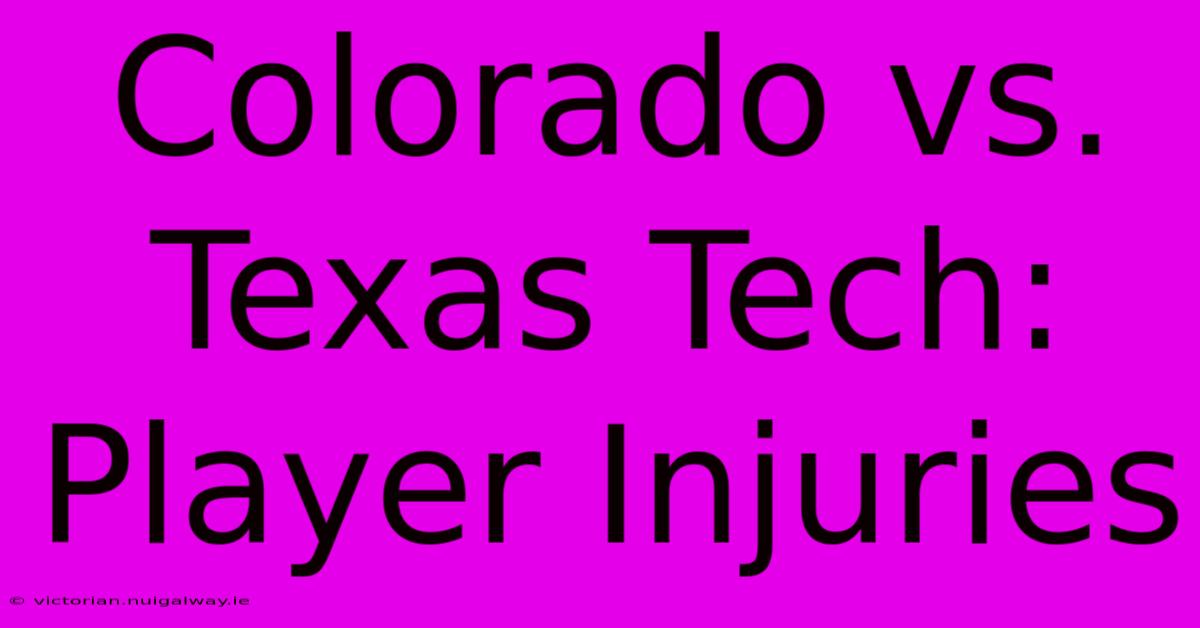 Colorado Vs. Texas Tech: Player Injuries 