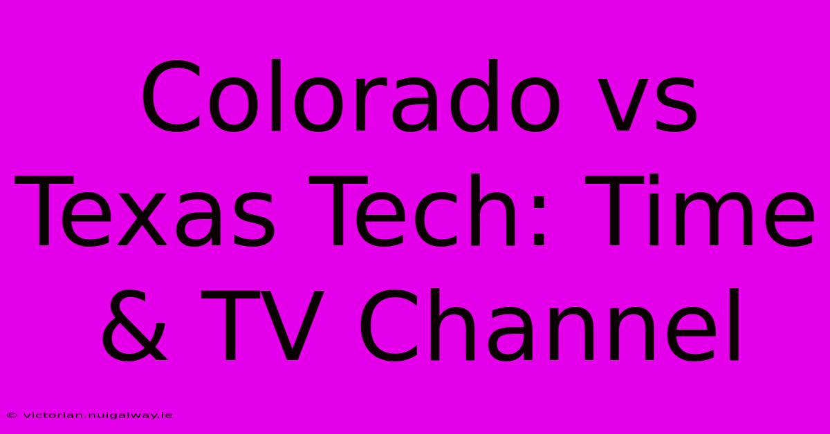 Colorado Vs Texas Tech: Time & TV Channel