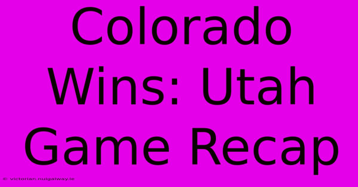 Colorado Wins: Utah Game Recap