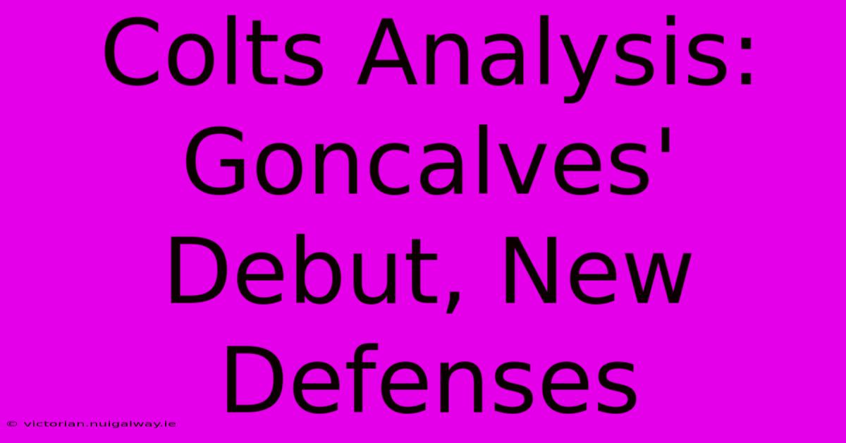 Colts Analysis: Goncalves' Debut, New Defenses 