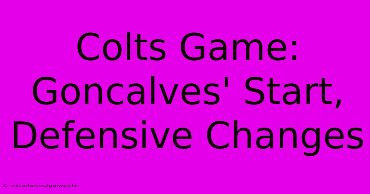 Colts Game: Goncalves' Start, Defensive Changes