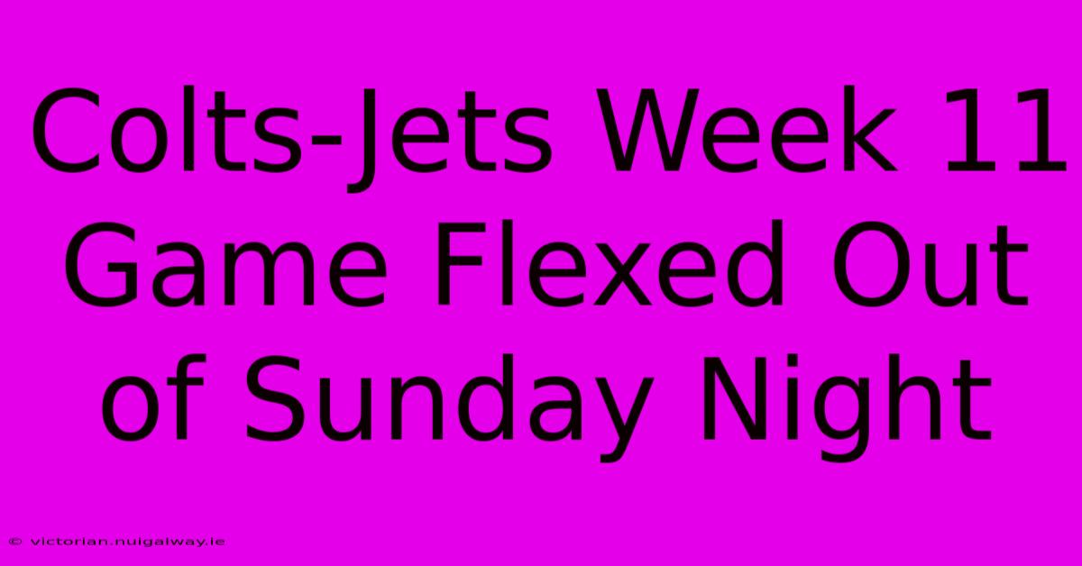 Colts-Jets Week 11 Game Flexed Out Of Sunday Night