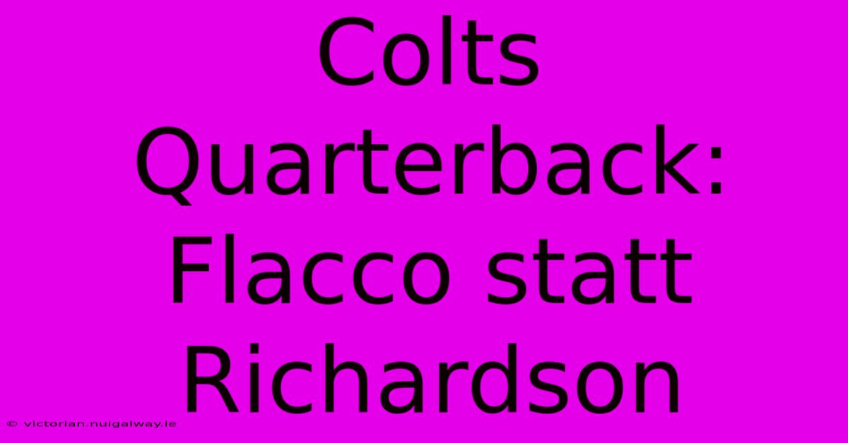 Colts Quarterback: Flacco Statt Richardson 