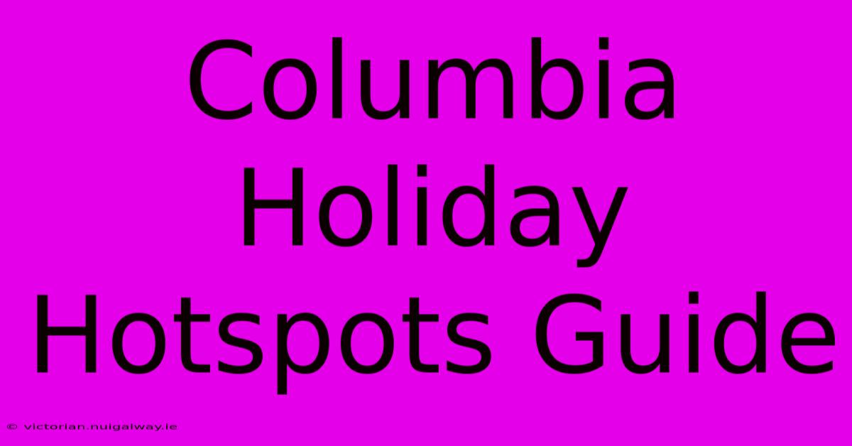 Columbia Holiday Hotspots Guide