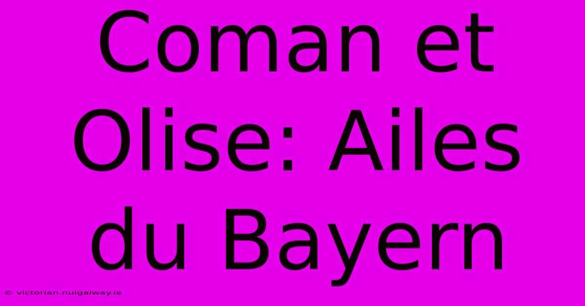 Coman Et Olise: Ailes Du Bayern