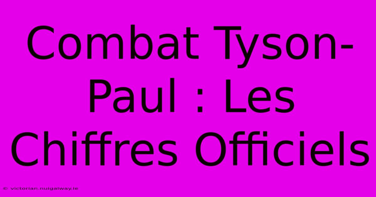 Combat Tyson-Paul : Les Chiffres Officiels