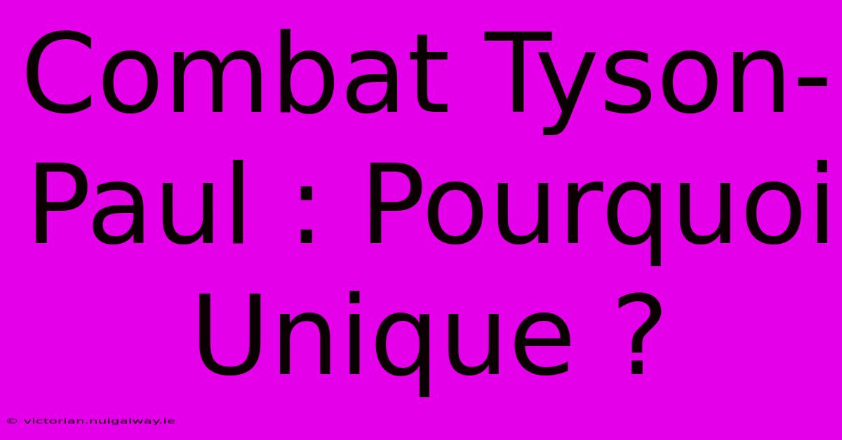 Combat Tyson-Paul : Pourquoi Unique ?