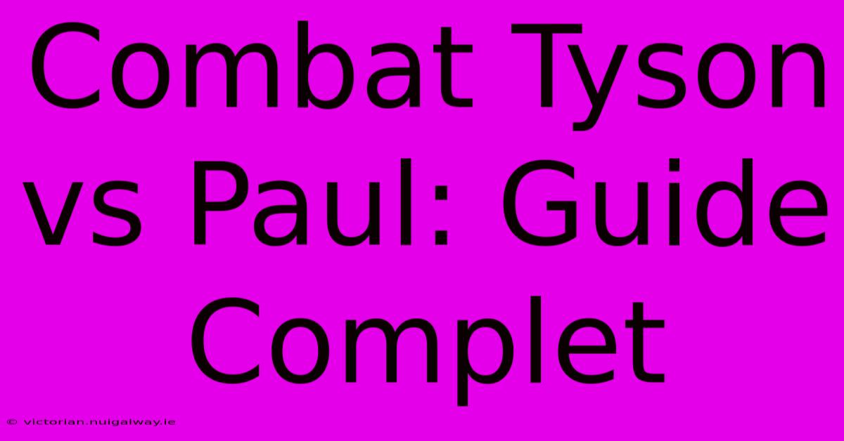 Combat Tyson Vs Paul: Guide Complet