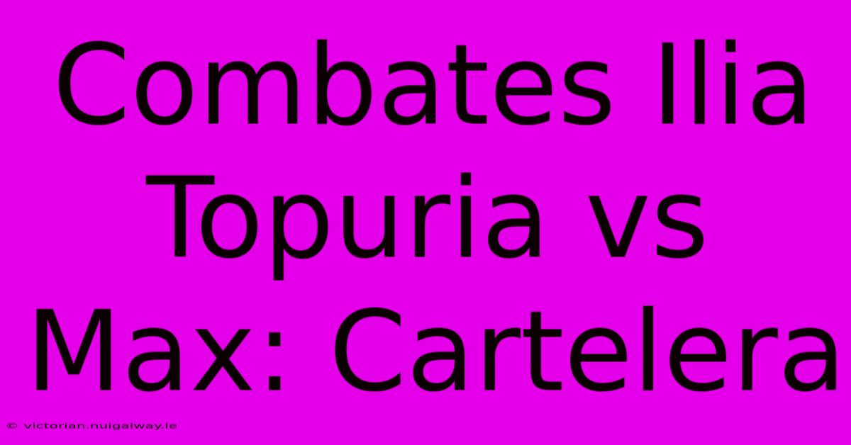 Combates Ilia Topuria Vs Max: Cartelera