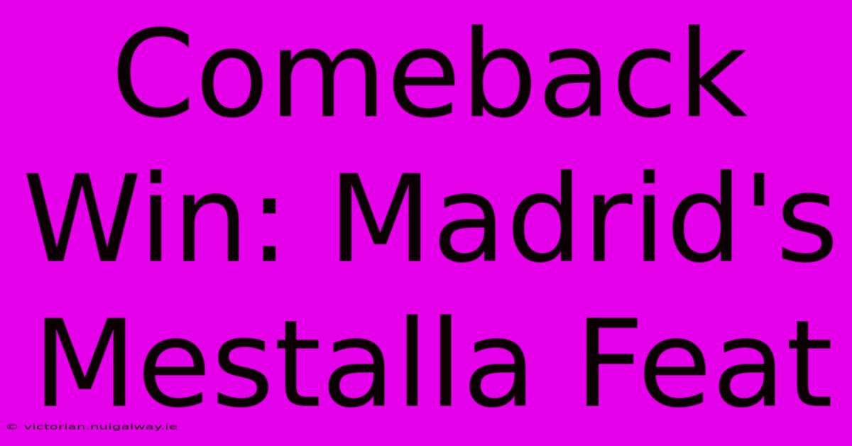 Comeback Win: Madrid's Mestalla Feat