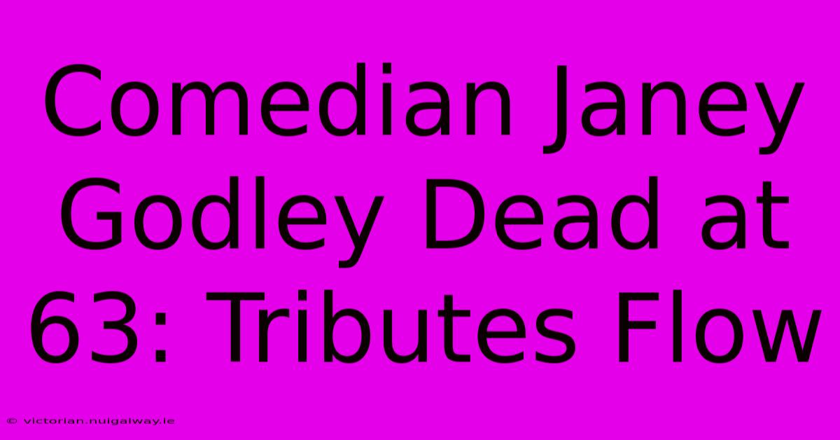 Comedian Janey Godley Dead At 63: Tributes Flow 