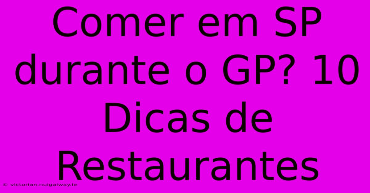 Comer Em SP Durante O GP? 10 Dicas De Restaurantes