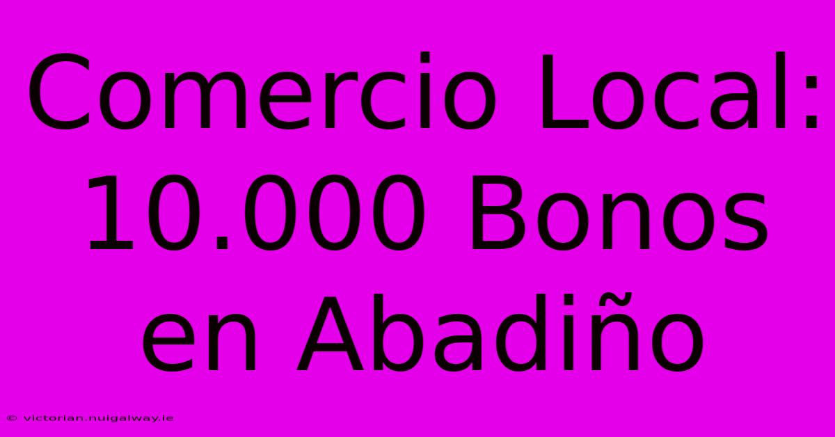 Comercio Local: 10.000 Bonos En Abadiño