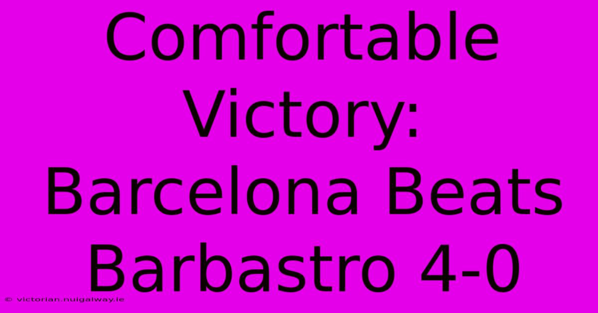 Comfortable Victory: Barcelona Beats Barbastro 4-0