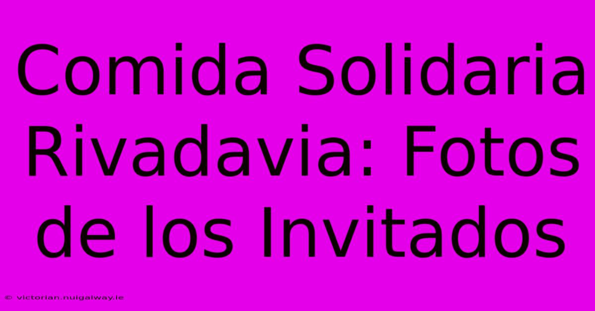 Comida Solidaria Rivadavia: Fotos De Los Invitados