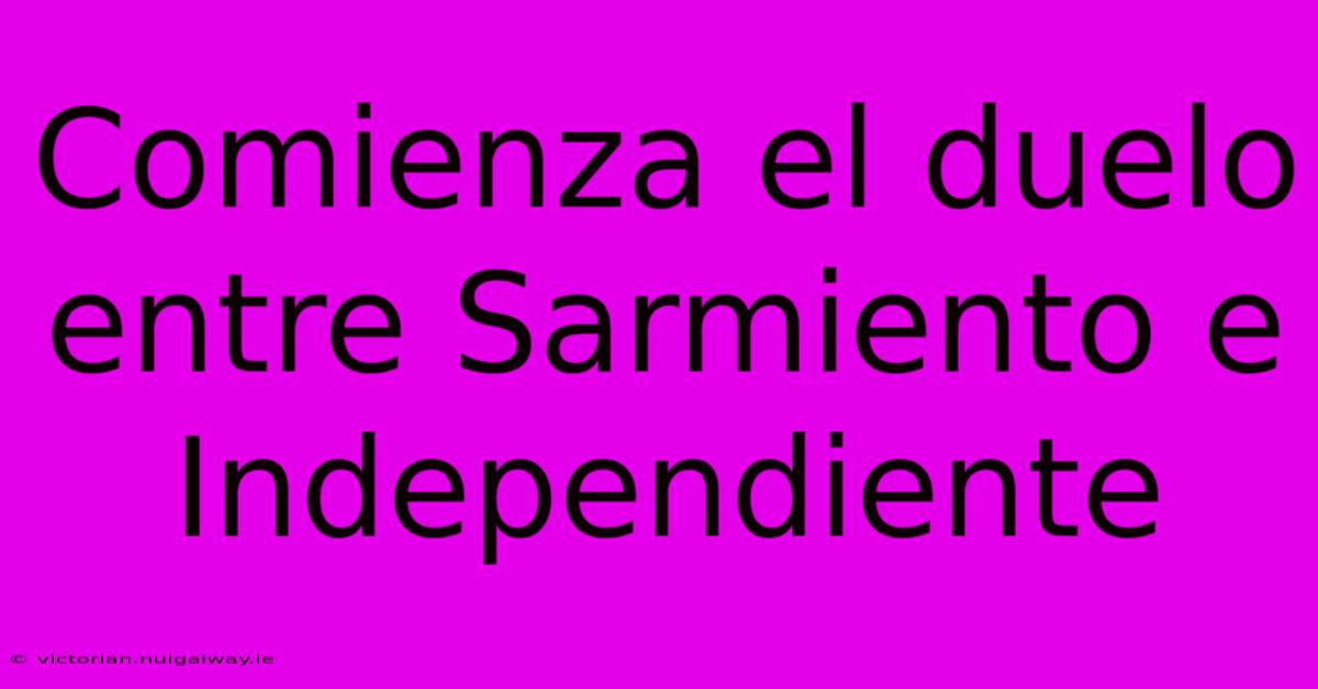 Comienza El Duelo Entre Sarmiento E Independiente