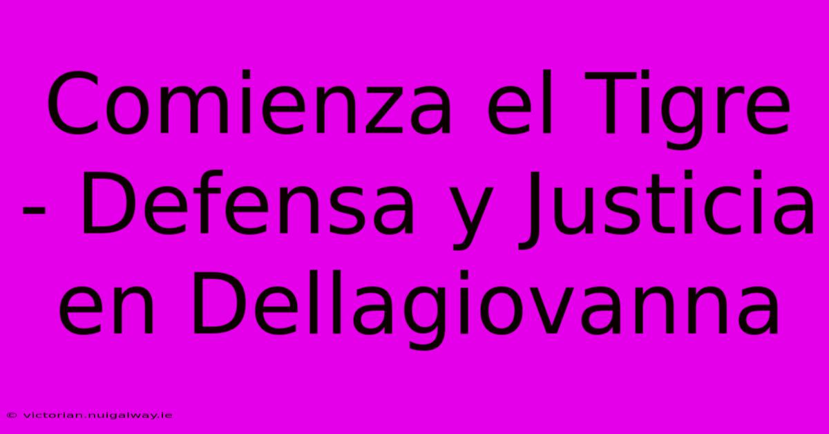 Comienza El Tigre - Defensa Y Justicia En Dellagiovanna