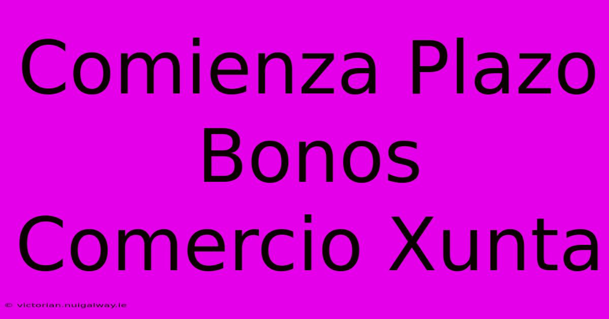 Comienza Plazo Bonos Comercio Xunta