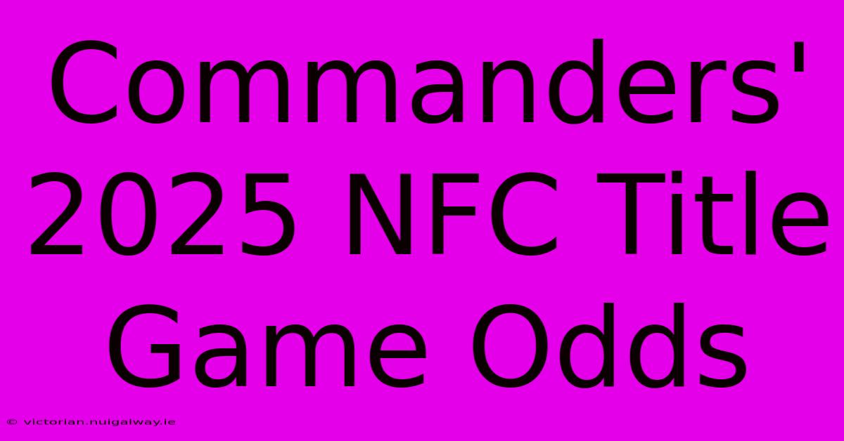 Commanders' 2025 NFC Title Game Odds