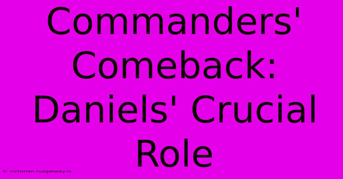 Commanders' Comeback: Daniels' Crucial Role