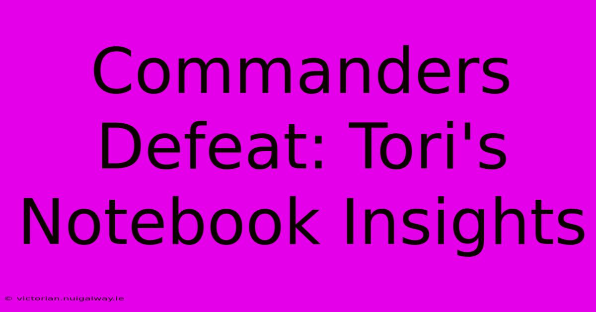 Commanders Defeat: Tori's Notebook Insights