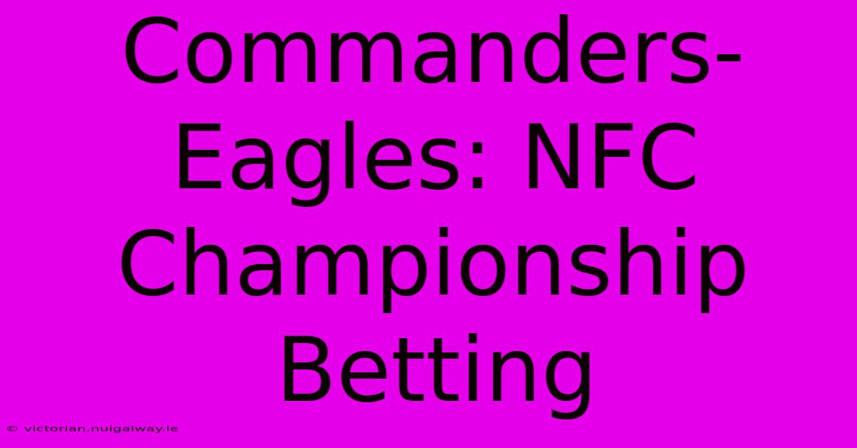 Commanders-Eagles: NFC Championship Betting