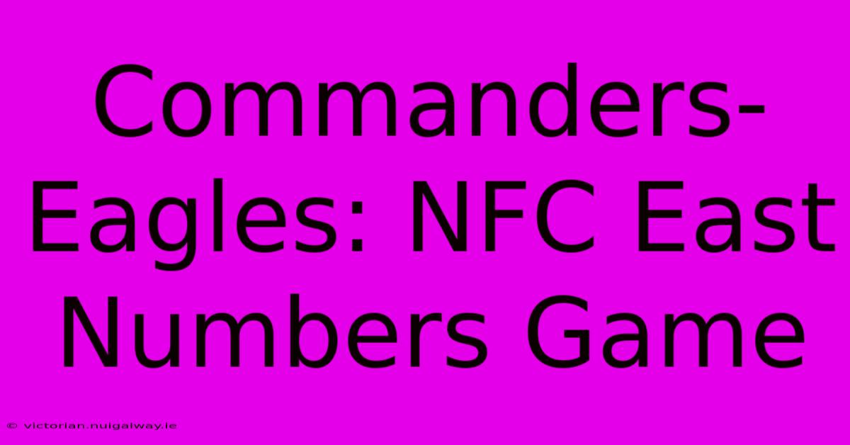 Commanders-Eagles: NFC East Numbers Game