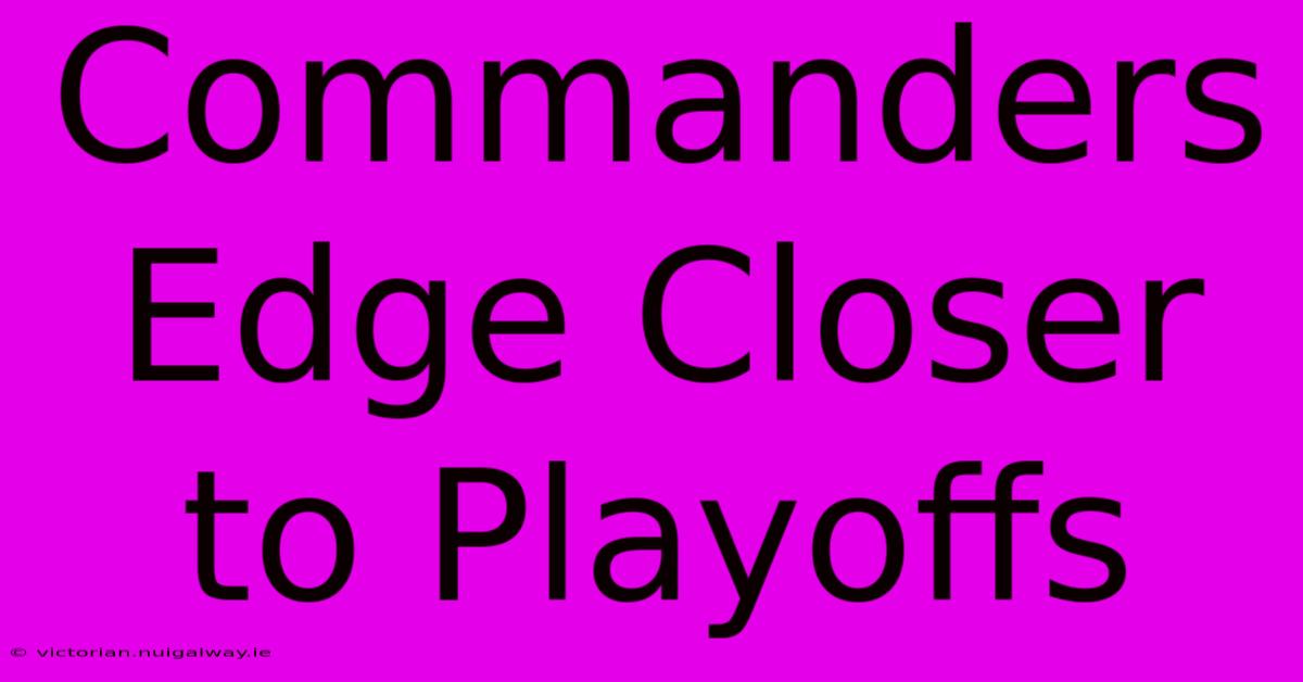 Commanders Edge Closer To Playoffs