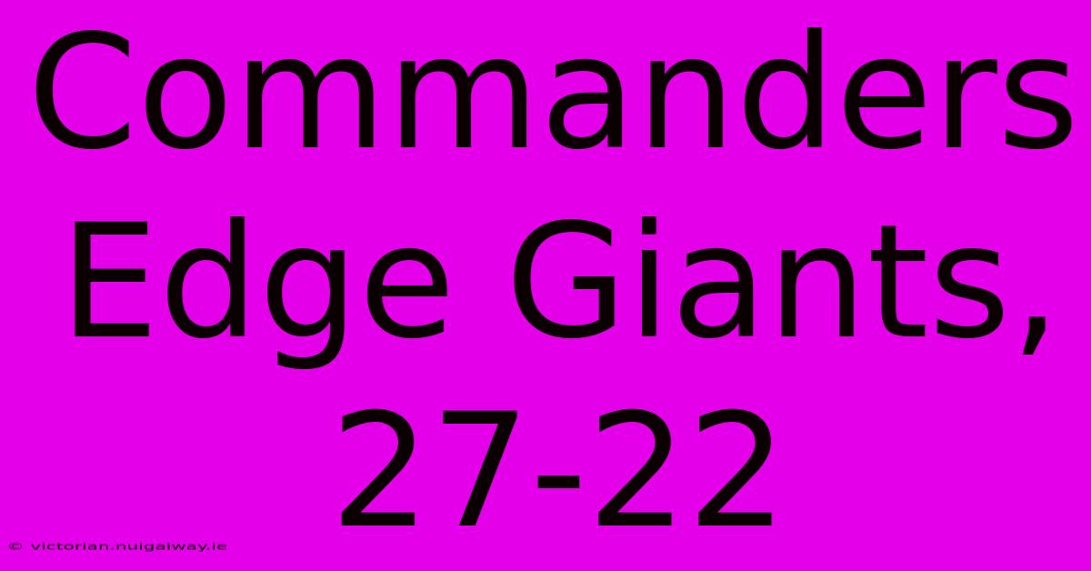 Commanders Edge Giants, 27-22 