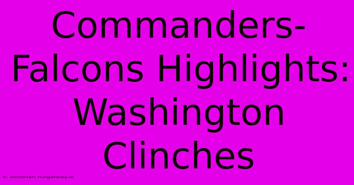 Commanders-Falcons Highlights: Washington Clinches