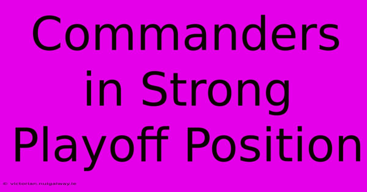 Commanders In Strong Playoff Position