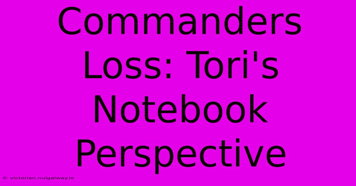 Commanders Loss: Tori's Notebook Perspective