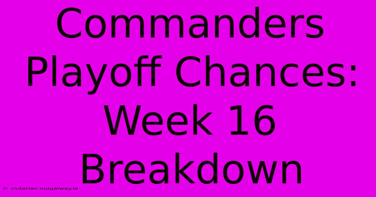 Commanders Playoff Chances: Week 16 Breakdown