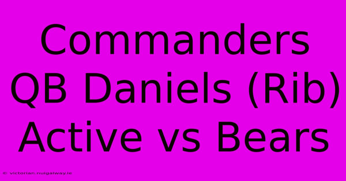 Commanders QB Daniels (Rib) Active Vs Bears 