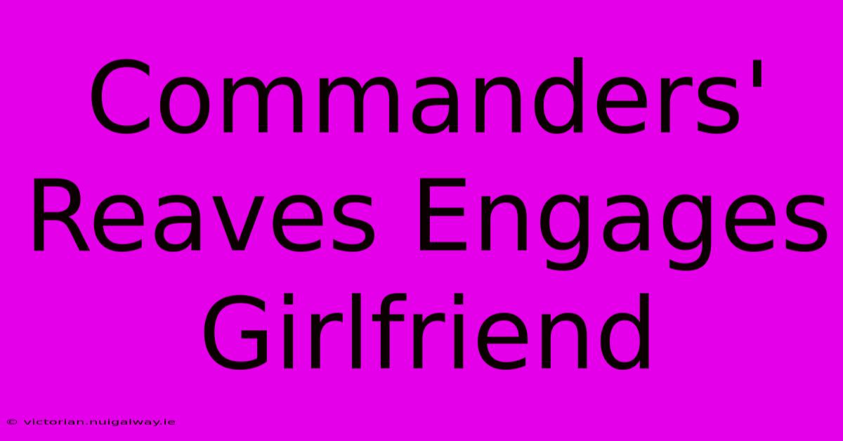 Commanders' Reaves Engages Girlfriend