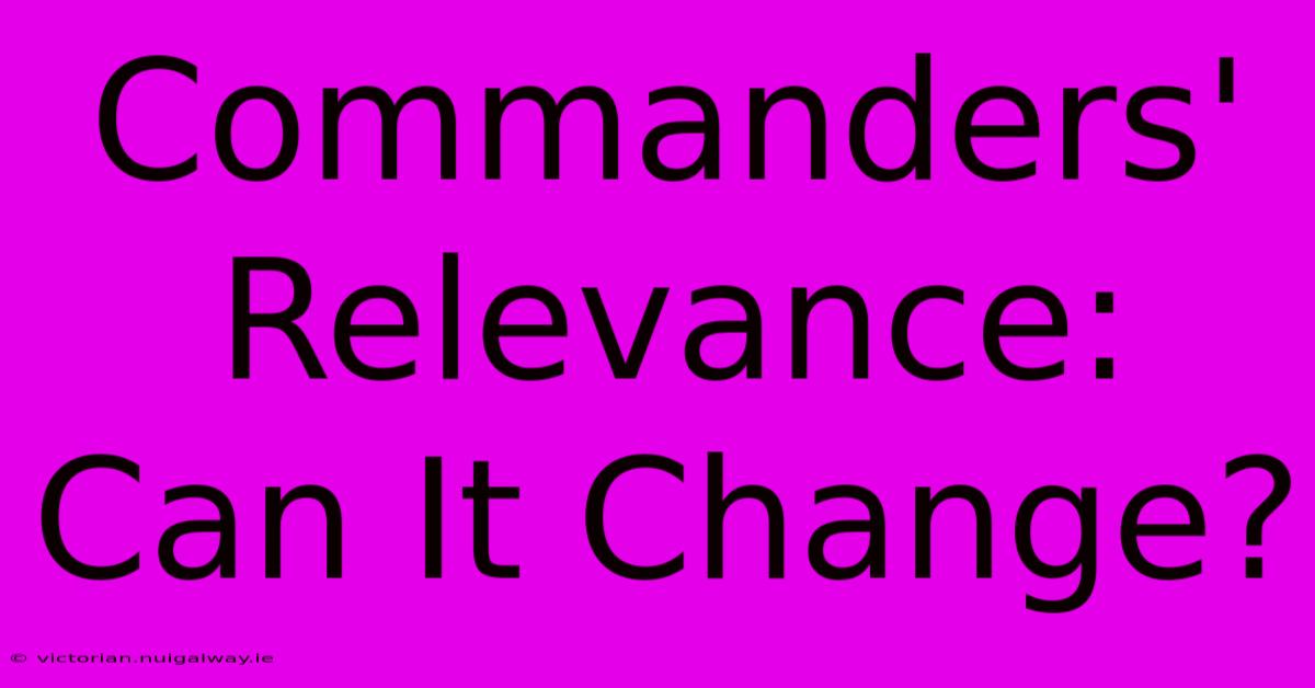 Commanders' Relevance: Can It Change?