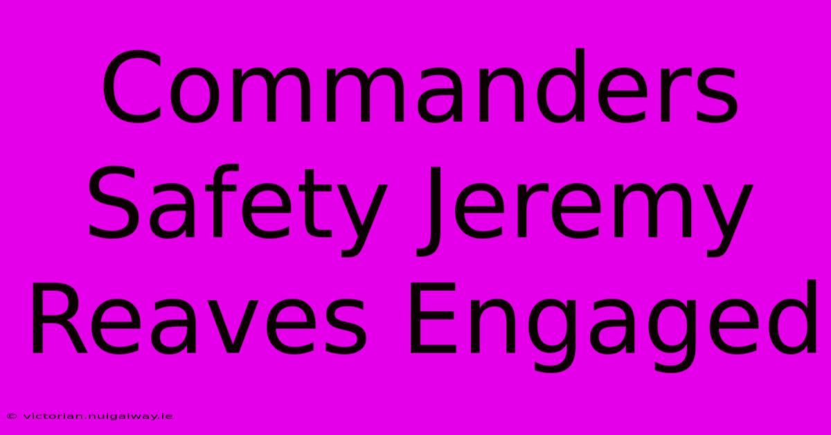 Commanders Safety Jeremy Reaves Engaged