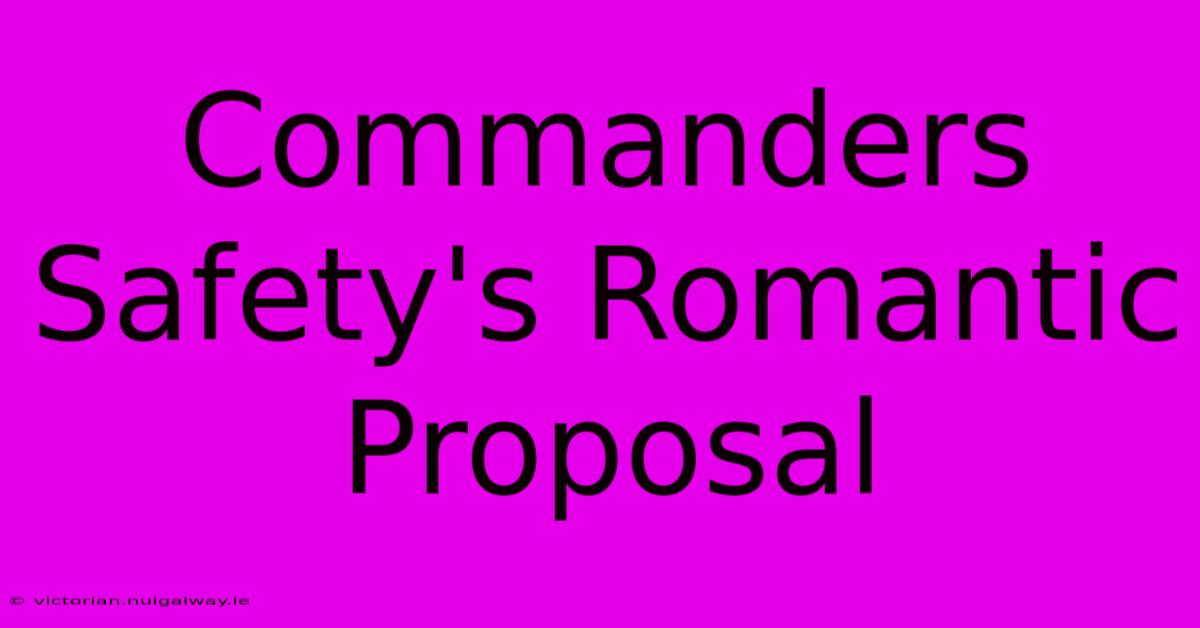 Commanders Safety's Romantic Proposal