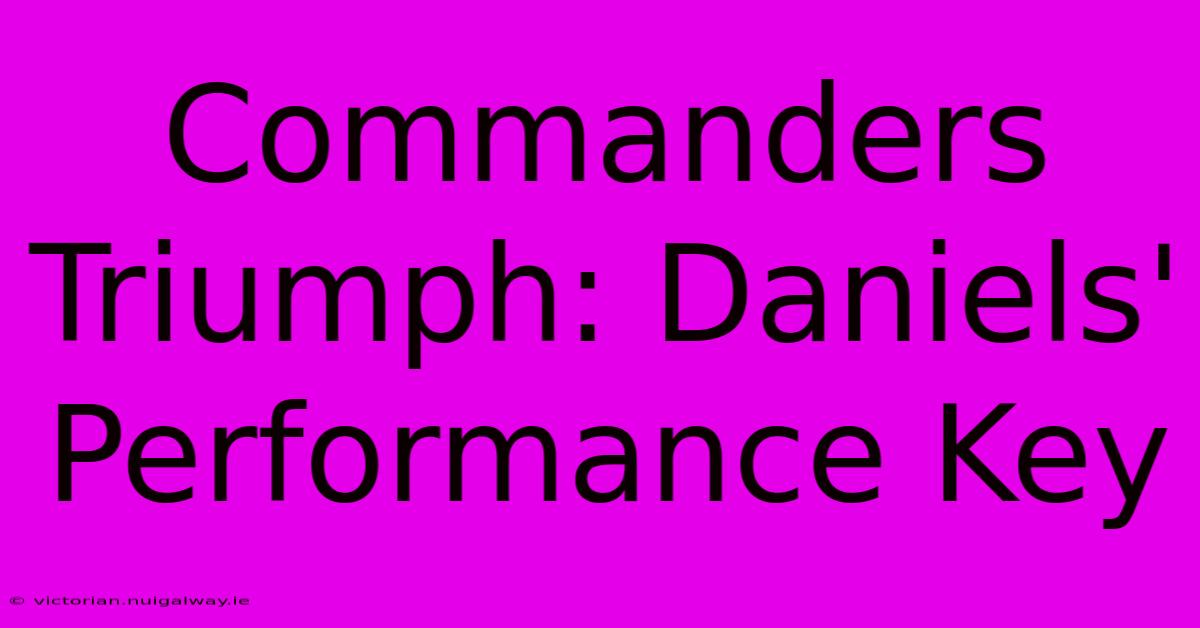 Commanders Triumph: Daniels' Performance Key