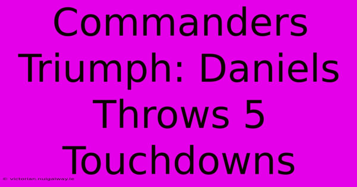 Commanders Triumph: Daniels Throws 5 Touchdowns