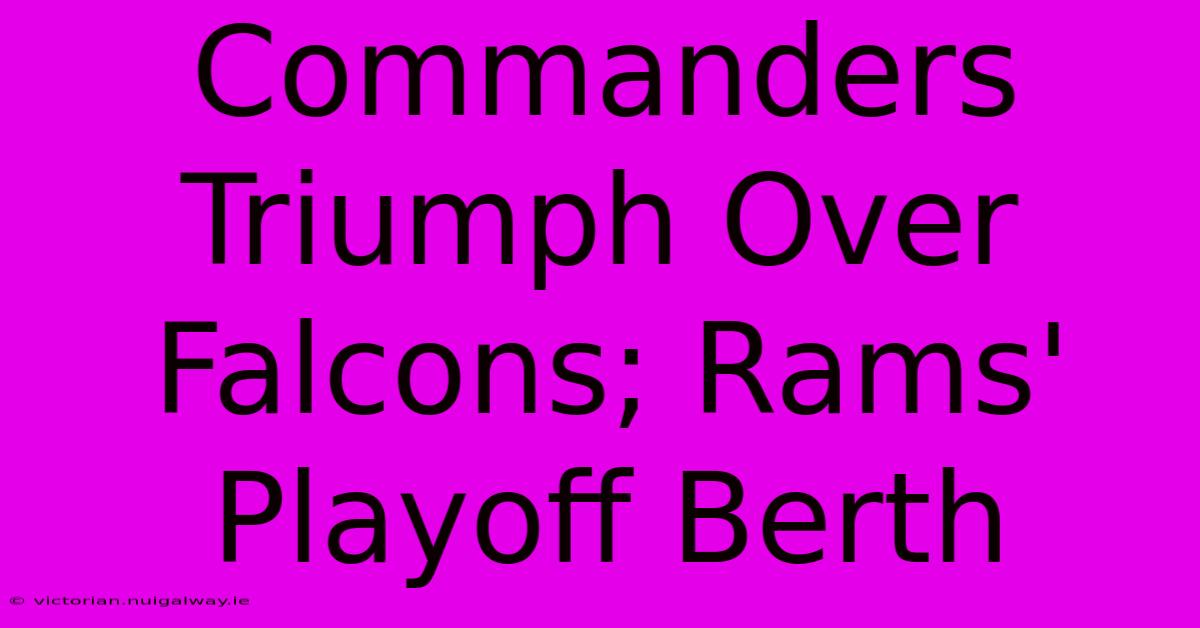 Commanders Triumph Over Falcons; Rams' Playoff Berth