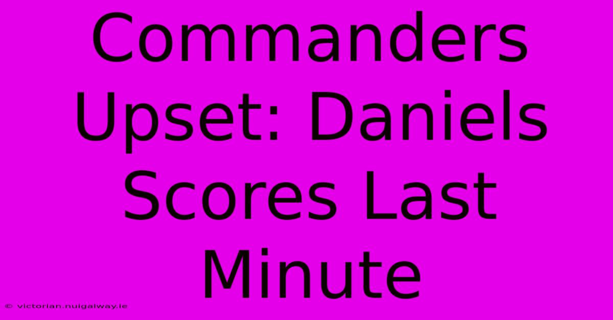 Commanders Upset: Daniels Scores Last Minute