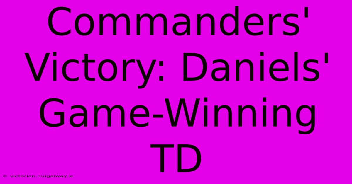 Commanders' Victory: Daniels' Game-Winning TD