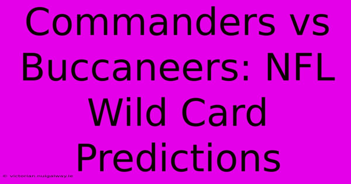 Commanders Vs Buccaneers: NFL Wild Card Predictions