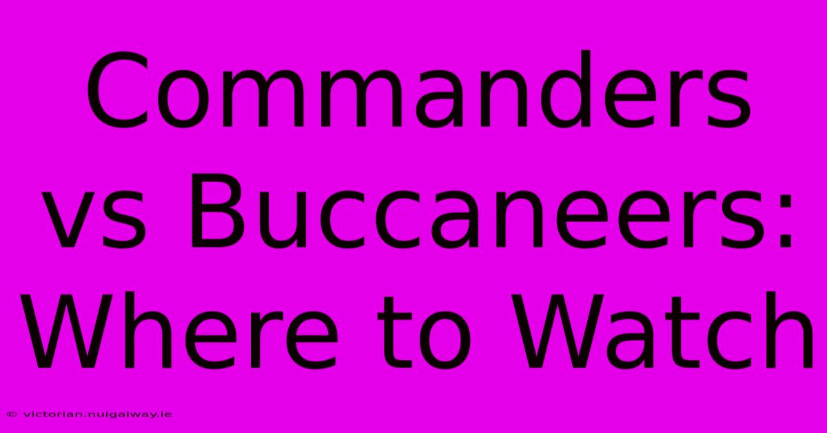 Commanders Vs Buccaneers: Where To Watch