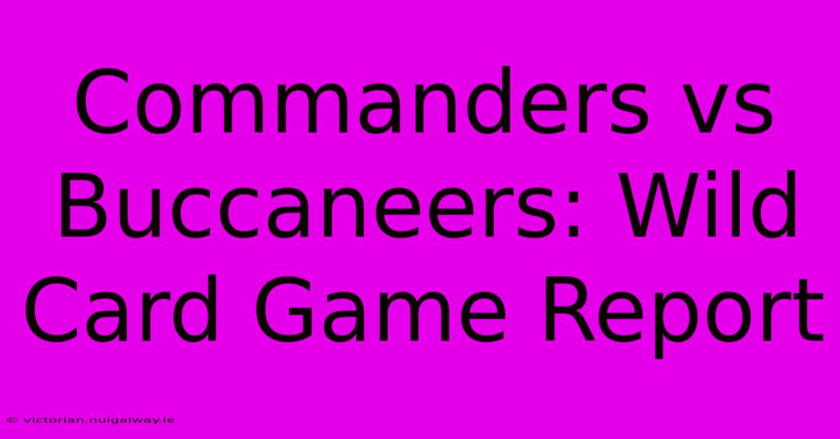 Commanders Vs Buccaneers: Wild Card Game Report