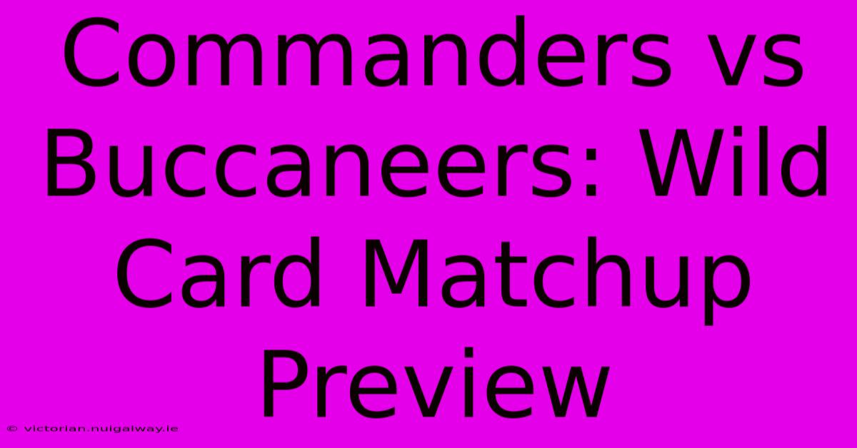 Commanders Vs Buccaneers: Wild Card Matchup Preview